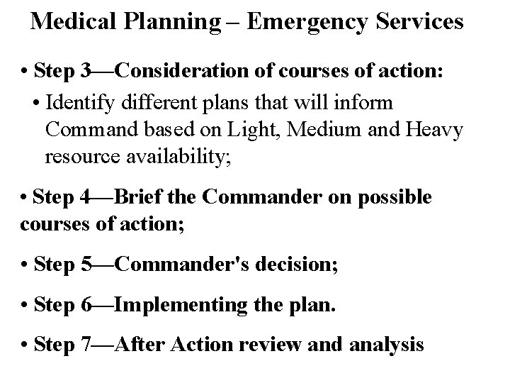 Medical Planning – Emergency Services • Step 3—Consideration of courses of action: • Identify