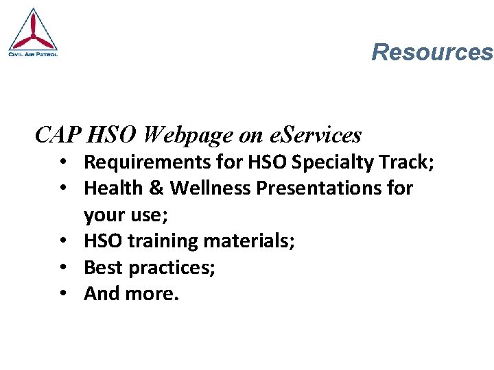Resources CAP HSO Webpage on e. Services • Requirements for HSO Specialty Track; •