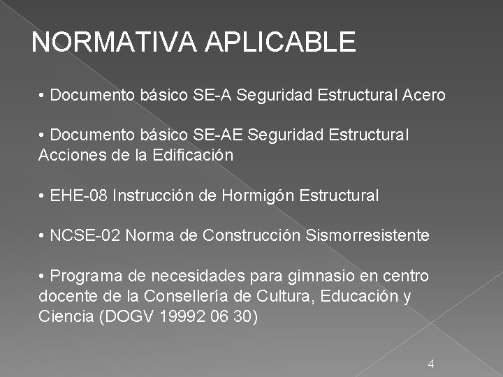 NORMATIVA APLICABLE • Documento básico SE-A Seguridad Estructural Acero • Documento básico SE-AE Seguridad