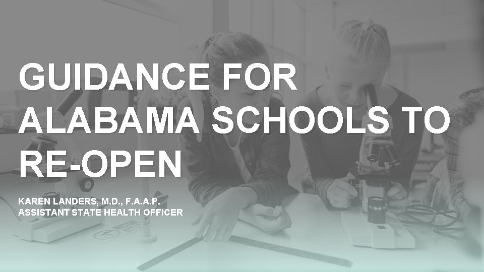 GUIDANCE FOR ALABAMA SCHOOLS TO RE-OPEN KAREN LANDERS, M. D. , F. A. A.