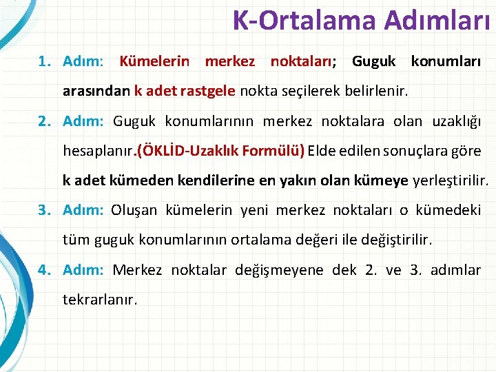K-Ortalama Adımları 1. Adım: Kümelerin merkez noktaları; Guguk konumları arasından k adet rastgele nokta