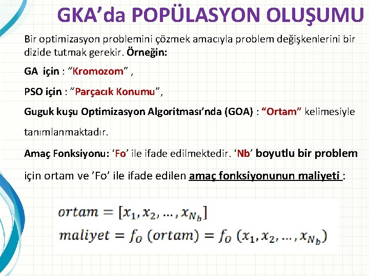 GKA’da POPÜLASYON OLUŞUMU Bir optimizasyon problemini çözmek amacıyla problem değişkenlerini bir dizide tutmak gerekir.