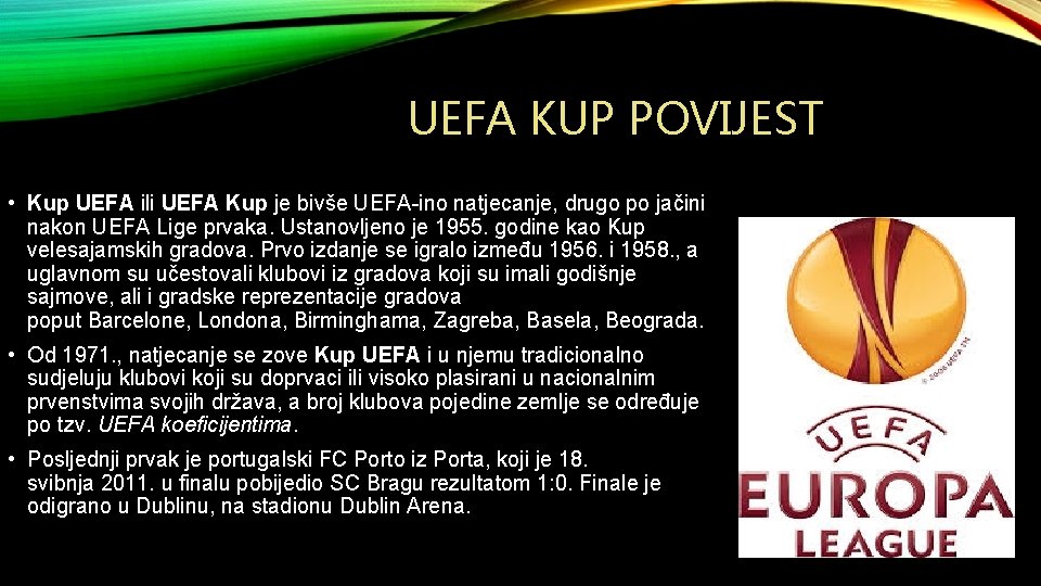 UEFA KUP POVIJEST • Kup UEFA ili UEFA Kup je bivše UEFA-ino natjecanje, drugo