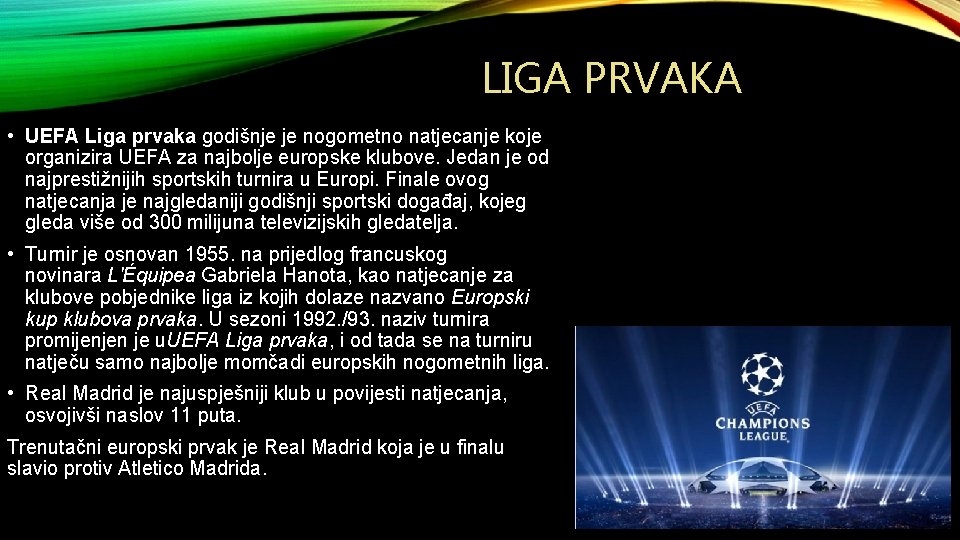 LIGA PRVAKA • UEFA Liga prvaka godišnje je nogometno natjecanje koje organizira UEFA za