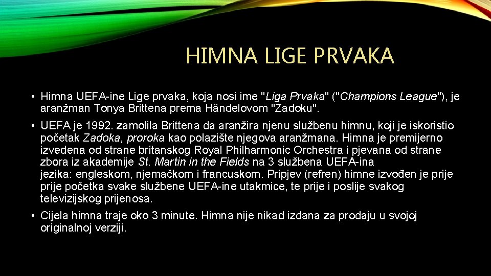 HIMNA LIGE PRVAKA • Himna UEFA-ine Lige prvaka, koja nosi ime "Liga Prvaka" ("Champions