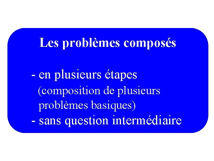 Les problèmes composés - en plusieurs étapes (composition de plusieurs problèmes basiques) - sans