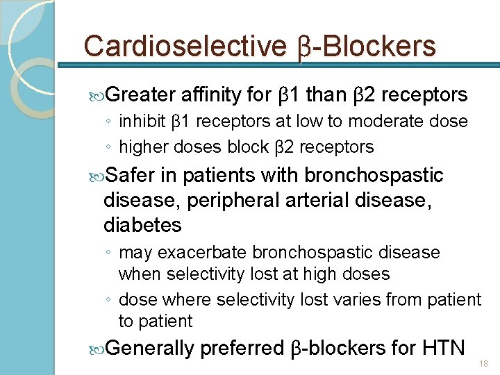 Cardioselective β-Blockers Greater affinity for β 1 than β 2 receptors ◦ inhibit β