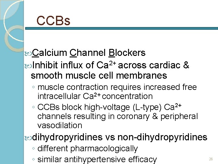 CCBs Calcium Channel Blockers Inhibit influx of Ca 2+ across cardiac & smooth muscle