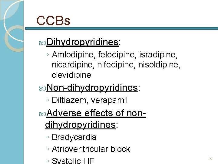 CCBs Dihydropyridines: ◦ Amlodipine, felodipine, isradipine, nicardipine, nifedipine, nisoldipine, clevidipine Non-dihydropyridines: ◦ Diltiazem, verapamil