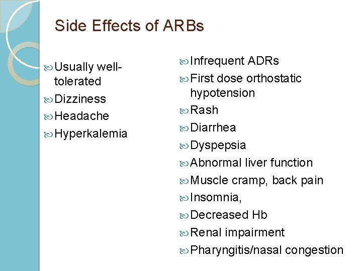 Side Effects of ARBs Usually welltolerated Dizziness Headache Hyperkalemia Infrequent ADRs First dose orthostatic