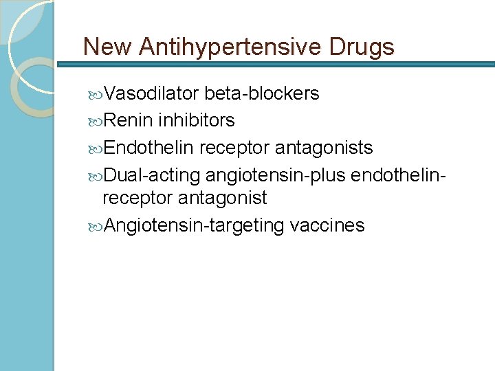 New Antihypertensive Drugs Vasodilator beta-blockers Renin inhibitors Endothelin receptor antagonists Dual-acting angiotensin-plus endothelinreceptor antagonist