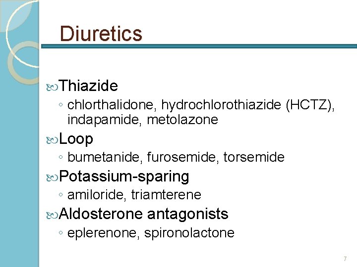 Diuretics Thiazide ◦ chlorthalidone, hydrochlorothiazide (HCTZ), indapamide, metolazone Loop ◦ bumetanide, furosemide, torsemide Potassium-sparing