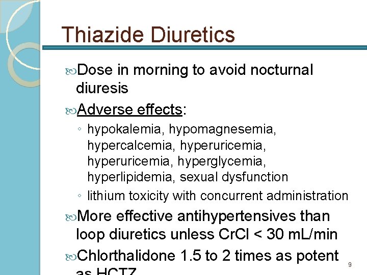 Thiazide Diuretics Dose in morning to avoid nocturnal diuresis Adverse effects: ◦ hypokalemia, hypomagnesemia,