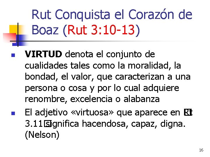 Rut Conquista el Corazón de Boaz (Rut 3: 10 -13) n n VIRTUD denota