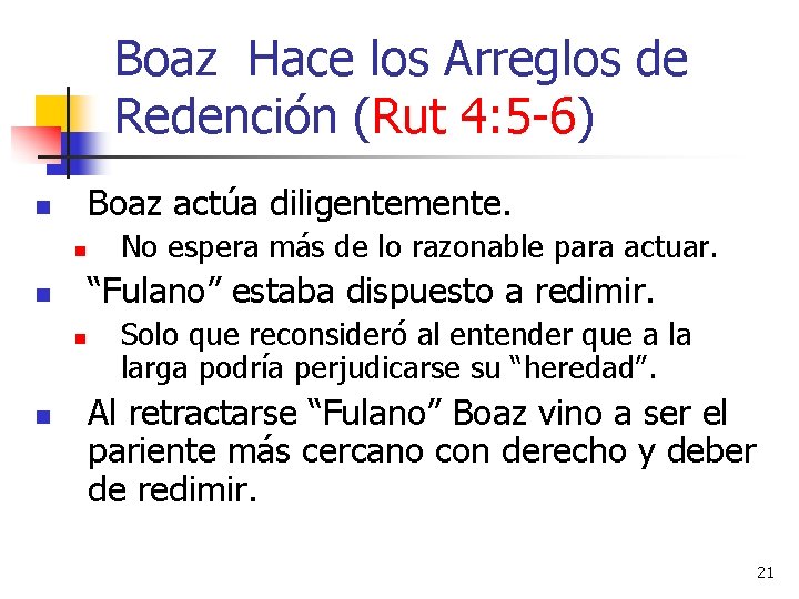 Boaz Hace los Arreglos de Redención (Rut 4: 5 -6) Boaz actúa diligentemente. n