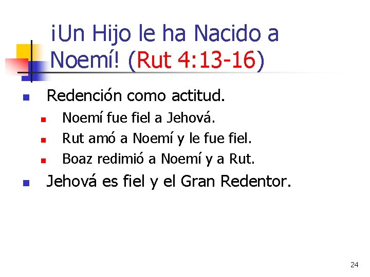 ¡Un Hijo le ha Nacido a Noemí! (Rut 4: 13 -16) Redención como actitud.