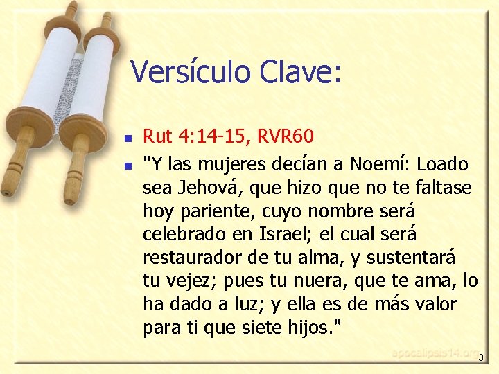 Versículo Clave: n n Rut 4: 14 -15, RVR 60 "Y las mujeres decían
