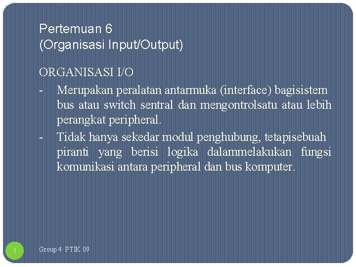 Pertemuan 6 (Organisasi Input/Output) ORGANISASI I/O - Merupakan peralatan antarmuka (interface) bagisistem bus atau