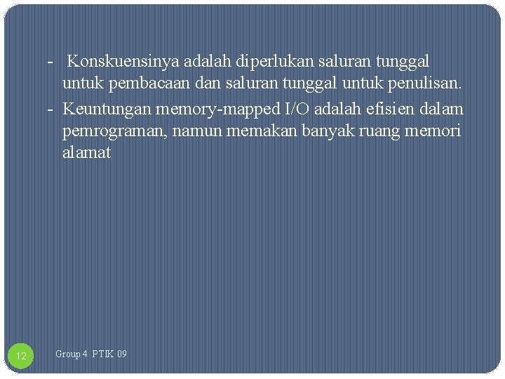 - Konskuensinya adalah diperlukan saluran tunggal untuk pembacaan dan saluran tunggal untuk penulisan. -