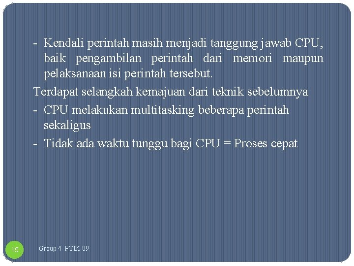 - Kendali perintah masih menjadi tanggung jawab CPU, baik pengambilan perintah dari memori maupun