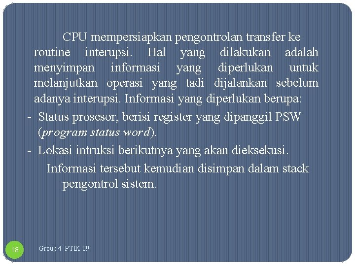 CPU mempersiapkan pengontrolan transfer ke routine interupsi. Hal yang dilakukan adalah menyimpan informasi yang