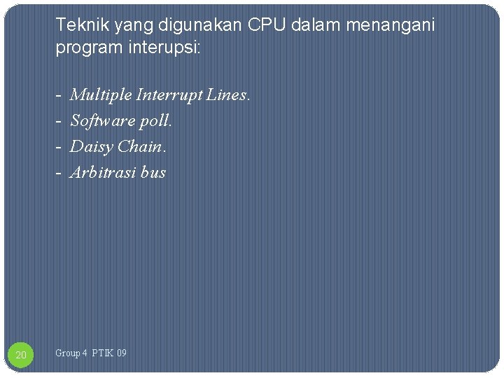 Teknik yang digunakan CPU dalam menangani program interupsi: - 20 Multiple Interrupt Lines. Software