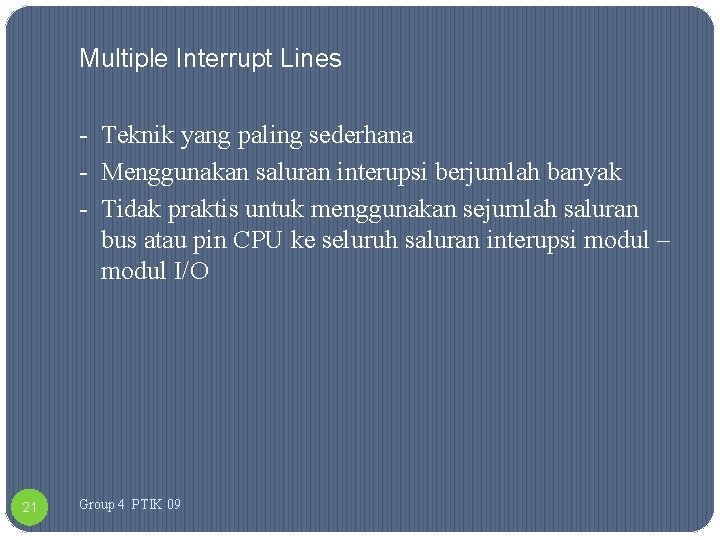 Multiple Interrupt Lines - Teknik yang paling sederhana - Menggunakan saluran interupsi berjumlah banyak