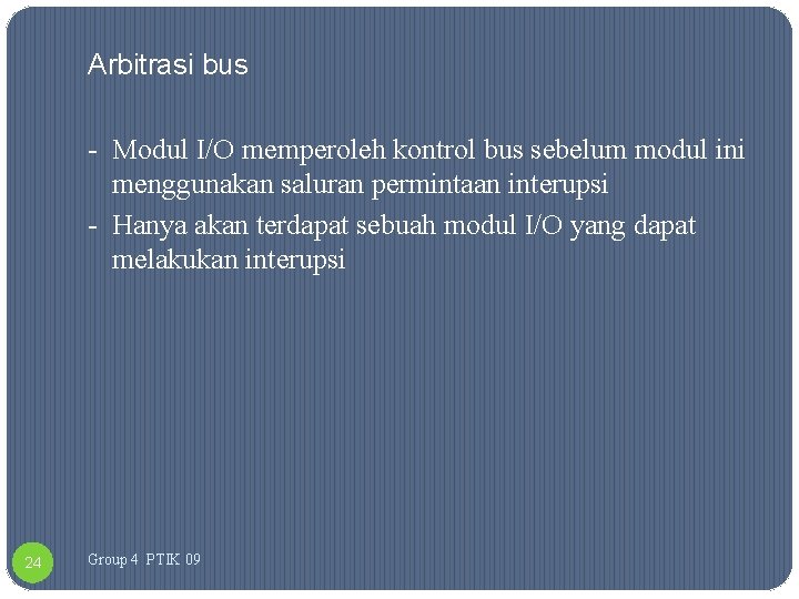 Arbitrasi bus - Modul I/O memperoleh kontrol bus sebelum modul ini menggunakan saluran permintaan