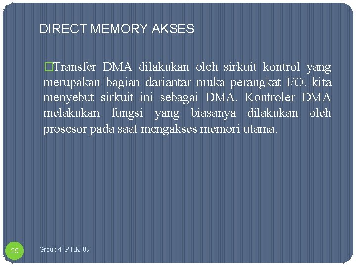 DIRECT MEMORY AKSES �Transfer DMA dilakukan oleh sirkuit kontrol yang merupakan bagian dariantar muka