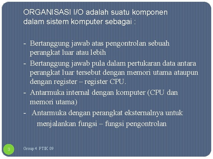 ORGANISASI I/O adalah suatu komponen dalam sistem komputer sebagai : - Bertanggung jawab atas