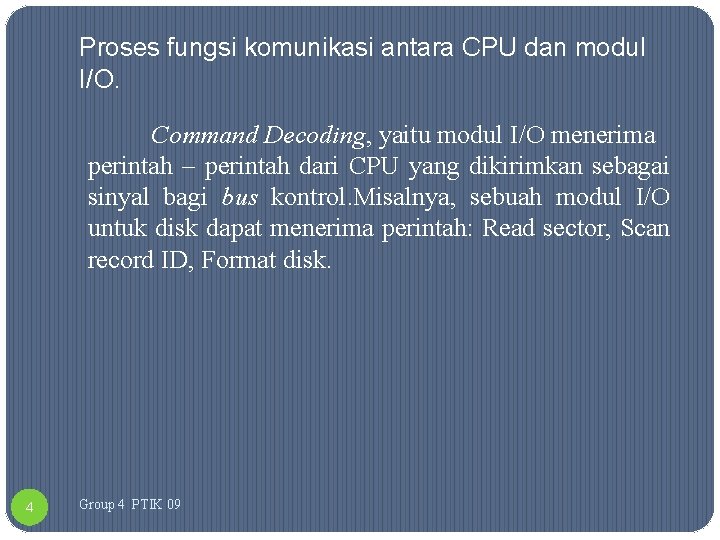 Proses fungsi komunikasi antara CPU dan modul I/O. Command Decoding, yaitu modul I/O menerima