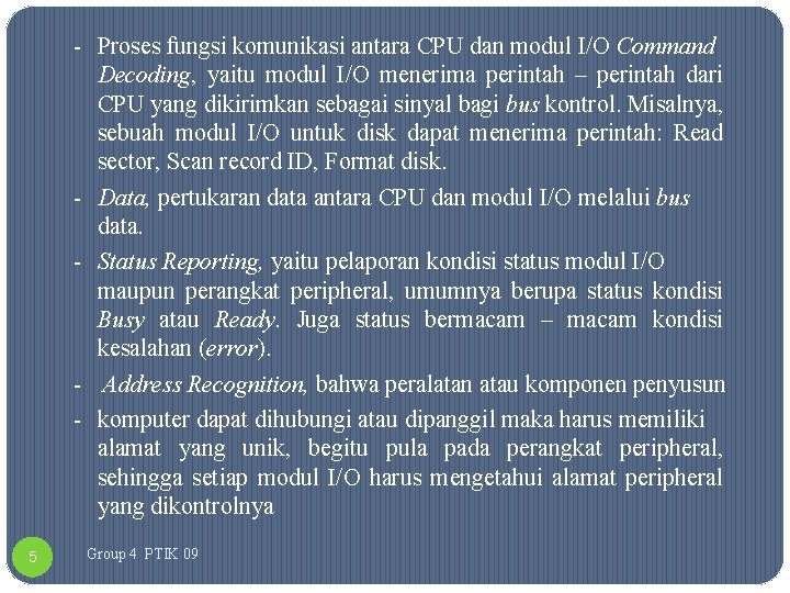 - Proses fungsi komunikasi antara CPU dan modul I/O Command Decoding, yaitu modul I/O