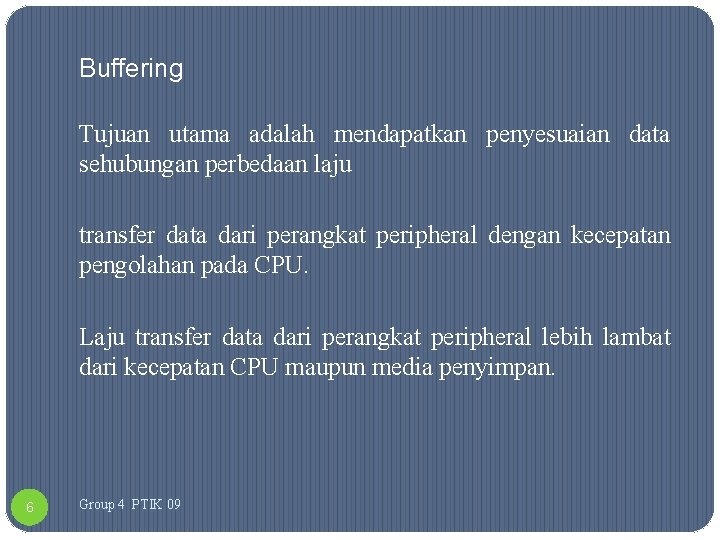 Buffering Tujuan utama adalah mendapatkan penyesuaian data sehubungan perbedaan laju transfer data dari perangkat