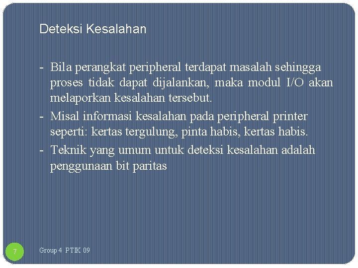 Deteksi Kesalahan - Bila perangkat peripheral terdapat masalah sehingga proses tidak dapat dijalankan, maka