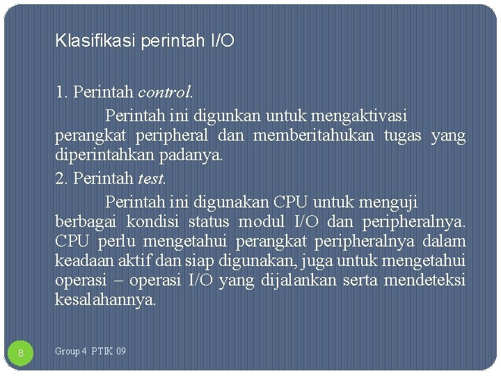 Klasifikasi perintah I/O 1. Perintah control. Perintah ini digunkan untuk mengaktivasi perangkat peripheral dan