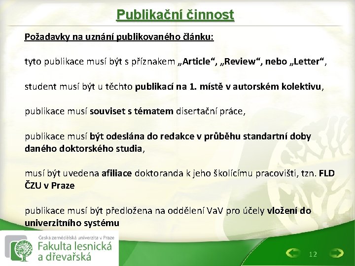 Publikační činnost Požadavky na uznání publikovaného článku: tyto publikace musí být s příznakem „Article“,