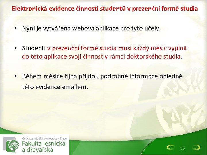 Elektronická evidence činnosti studentů v prezenční formě studia • Nyní je vytvářena webová aplikace