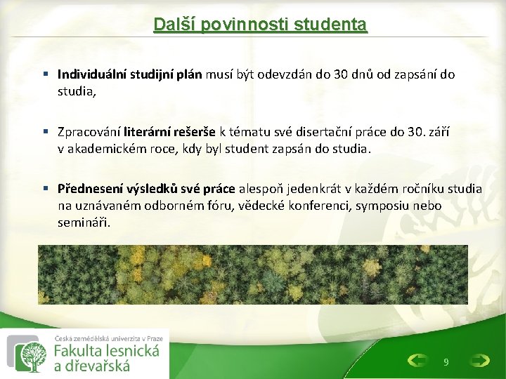 Další povinnosti studenta § Individuální studijní plán musí být odevzdán do 30 dnů od