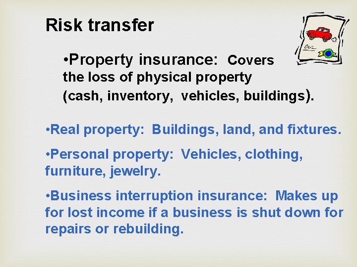Risk transfer • Property insurance: Covers the loss of physical property (cash, inventory, vehicles, Risk transfer • Property insurance: Covers the loss of physical property (cash, inventory, vehicles,
