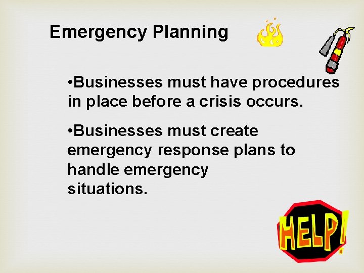 Emergency Planning • Businesses must have procedures in place before a crisis occurs. •