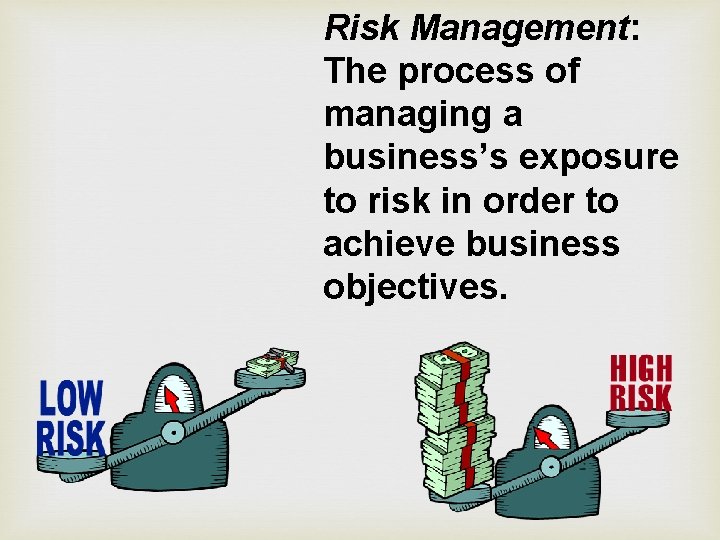 Risk Management: The process of managing a business’s exposure to risk in order to Risk Management: The process of managing a business’s exposure to risk in order to