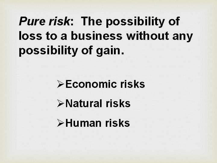 Pure risk: The possibility of loss to a business without any possibility of gain.