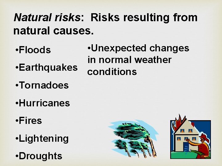 Natural risks: Risks resulting from natural causes. • Unexpected changes in normal weather •