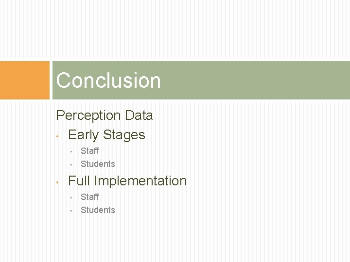 Conclusion Perception Data • Early Stages • • Staff • Students Full Implementation •