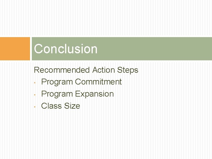 Conclusion Recommended Action Steps • Program Commitment • Program Expansion • Class Size 