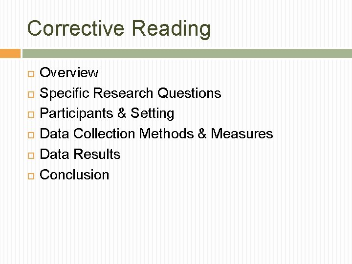 Corrective Reading Overview Specific Research Questions Participants & Setting Data Collection Methods & Measures