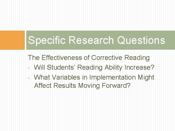 Specific Research Questions The Effectiveness of Corrective Reading • Will Students’ Reading Ability Increase?