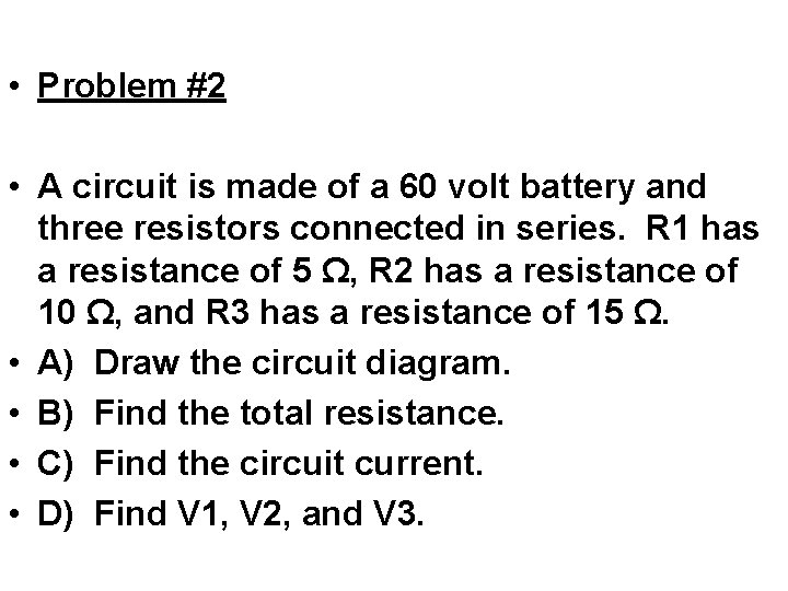  • Problem #2 • A circuit is made of a 60 volt battery