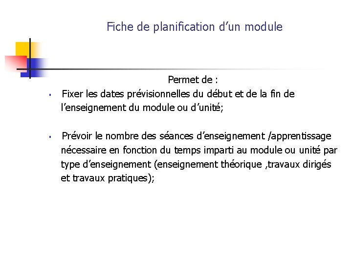 Fiche de planification d’un module § § Permet de : Fixer les dates prévisionnelles