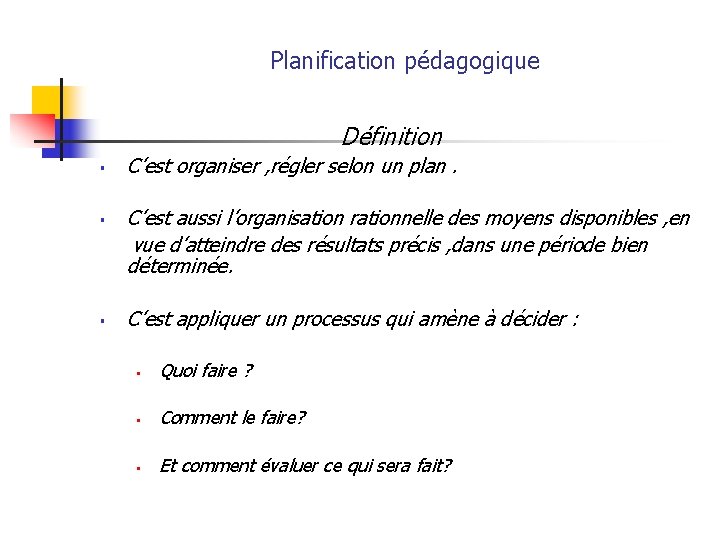 Planification pédagogique Définition § § § C’est organiser , régler selon un plan. C’est